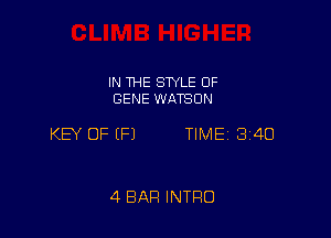 IN THE SWLE OF
GENE WATSON

KEY OF (P) TIME 3140

4 BAR INTRO