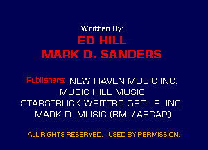 Written Byi

NEW HAVEN MUSIC INC.
MUSIC HILL MUSIC
STARSTRUCK WRITERS GROUP, INC.
MARK D. MUSIC EBMI JASCAPJ

ALL RIGHTS RESERVED. USED BY PERMISSION.