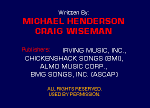 Written Byz

IRVING MUSIC, INC.
CHICKENSHACK SONGS (BMIJ.
ALMU MUSIC CORP,
BMG SONGS. INC. (ASCAPJ

ALL RIGHTS RESERVED
USED BY PERMISSION