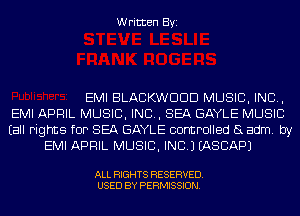 Written Byi

EMI BLACKWDDD MUSIC, INC,
EMI APRIL MUSIC, INC, SEA GAYLE MUSIC
Eall rights for SEA GAYLE controlled (3 adm. by
EMI APRIL MUSIC, INC.) IASCAPJ

ALL RIGHTS RESERVED.
USED BY PERMISSION.