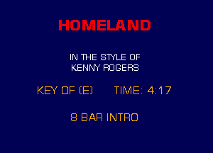 IN 1HE SWLE OF
KENNY ROGERS

KEY OFEEJ TIME14I'I7

8 BAR INTRO