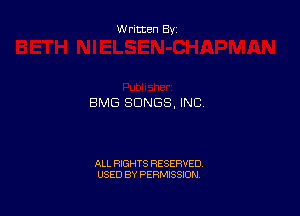 W ritten By

BMG SONGS, INC

ALL RIGHTS RESERVED
USED BY PERMISSION