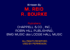 Written Byi

CHAPPELL SLED, IND,
RUBIN HILL PUBLISHING,
BMG MUSIC ObO LODGE HALL MUSIC

ALL RIGHTS RESERVED.
USED BY PERMISSION.