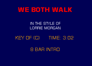 IN THE STYLE OF
LDRFIIE MORGAN

KEY OF (C) TIMEI 302

8 BAR INTRO
