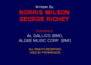 W ritcen By

AL GALLICD EBMIJ.
ALGEE MUSIC CORP EBMIJ

ALL RIGHTS RESERVED
USED BY PERMISSION