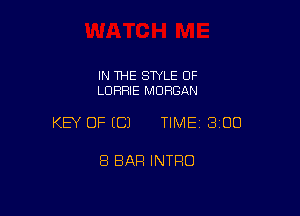 IN THE STYLE OF
LDRFHE MORGAN

KEY OF (C) TIMEI 300

8 BAR INTRO