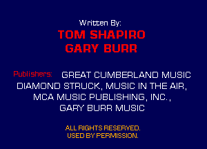 Written Byi

GREAT CUMBERLAND MUSIC
DIAMOND STRUCK, MUSIC IN THE AIR,
MBA MUSIC PUBLISHING, IND,
GARY SURF! MUSIC

ALL RIGHTS RESERVED.
USED BY PERMISSION.