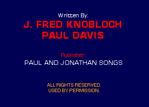 Written By

PAUL AND JONATHAN SONGS

ALL RIGHTS RESERVED
USED BY PERMISSION
