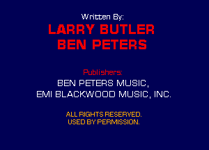 W ritcen By

BEN PETERS MUSIC,
EMI BLACKWDDD MUSIC, INC.

ALL RIGHTS RESERVED
USED BY PERMISSION