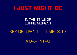 IN THE STYLE 0F
LORRIE MORGAN

KEY OF (DIBI'DJ TIME 3113

4 BAH INTRO