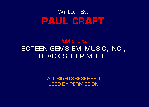 W ritten Byz

SCREEN GEMS-EMI MUSIC, INC,
BLACK SHEEP MUSIC

ALL RIGHTS RESERVED.
USED BY PERMISSION