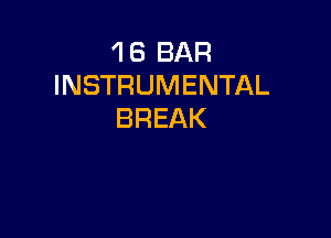 'I 6 BAR
INSTRUMENTAL
BREAK