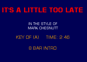 IN THE STYLE OF
MARK CHESNUTT

KEY OF EAJ TIME12i4Ei

8 BAR INTRO