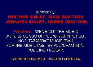 Written Byi

WE'VE GDTTHE MUSIC
(Adm. By SONGS OF PULYGRAM INTLFUB.
IND). TAZAMRAZ MUSIC EBMIJ.
FOR THE MUSIC (Adm By PULYGRAM INTL.
PUB. INC.) EASCAF'J

ALL RIGHTS RESERVED. USED BY PERMISSION.