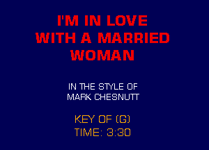 IN THE STYLE OF
MARK CHESNUTT

KEY OF ((3)
TIME 3 30