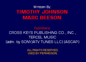 Written Byi

CROSS KEYS PUBLISHING 80., IND,
TERCEL MUSIC
Eadm. by SDNYJATV TUNES LLCJ IASCAPJ

ALL RIGHTS RESERVED.
USED BY PERMISSION.