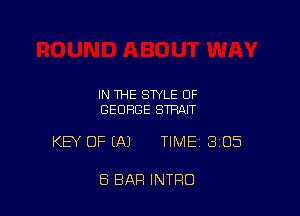 IN THE STYLE 0F
GEORGE STRAIT

KEY OF EA) TIMEI 305

8 BAR INTRO
