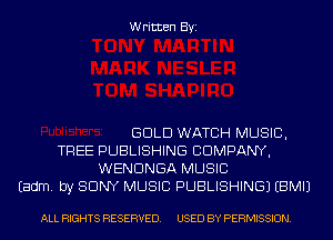 Written Byi

GOLD WATCH MUSIC,
TREE PUBLISHING CDMPANY,
WENDNGA MUSIC
Eadm. by SONY MUSIC PUBLISHING) EBMIJ

ALL RIGHTS RESERVED. USED BY PERMISSION.