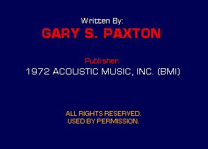 Written By

1972 ACOUSTIC MUSIC, INC. EBMIJ

ALL RIGHTS RESERVED
USED BY PERMISSION