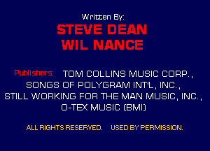 Written Byi

TDM COLLINS MUSIC CORP,
SONGS OF PDLYGRAM INT'L, IND,
STILL WORKING FOR THE MAN MUSIC, INC,
Cl-TEX MUSIC EBMIJ

ALL RIGHTS RESERVED. USED BY PERMISSION.