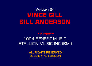 Written By

1994 BENEFIT MUSIC,
STALLIDN MUSIC INC (BMIJ

ALL RIGHTS RESERVED
USED BY PERMISSION