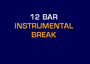 'l 2 BAR
INSTRUMENTAL

BREAK