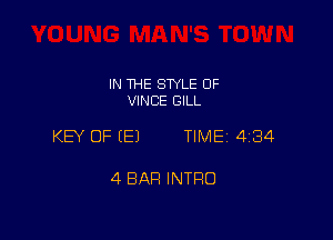 IN THE STYLE 0F
VINCE GILL

KEY OF EEJ TIME 4184

4 BAR INTRO