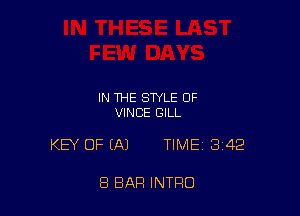 IN THE STYLE OF
VINCE GILL

KEY OF (A) TIME 342

8 BAR INTRO