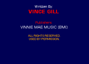 W ritcen By

VINNIE MAE MUSIC (BMIJ

ALL RIGHTS RESERVED
USED BY PERMISSION