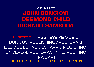 Written Byi

AGGRESSIVE MUSIC,
BUN JDVI PUBLISHING IPDLYGRAM,
DESMDBILE, IND, EMI APRIL MUSIC, INC,
UNIVERSAL PDLYGRAM INT'L. PUB, INC.

(AS CAP)
ALL RIGHTS RESERVED. USED BY PERMISSION.