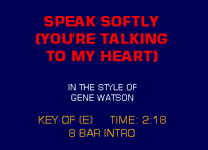 IN THE STYLE 0F
GENE WATSON

KEY OF (E1 TIME 2'18
8 BAR INTRO