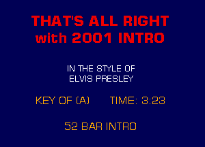 IN THE STYLE OF
ELVIS PRESLEY

KEY OF EAJ TIME 323

52 BAR INTRO