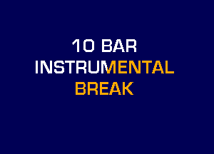 1 0 BAR
INSTRUMENTAL

BREAK