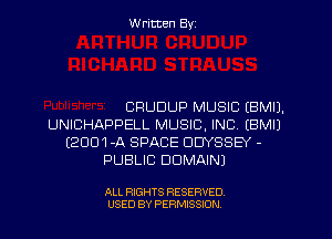 Written By

CR'UDUP MUSIC EBMIJ.

UNICHAPPELL MUSIC. INC, EBMIJ
E2001-A SPACE ODYSSEY -
PUBLIC DOMAIN)

ALL RIGHTS RESERVED
USED BY PERMISSION