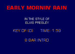 IN THE STYLE OF
ELVIS PRESLEY

KEY OFEDJ TIMEI 159

8 BAR INTRO