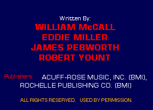 Written Byi

ACUFF-RDSE MUSIC, INC. EBMIJ.
ROCHELLE PUBLISHING CID. EBMIJ

ALL RIGHTS RESERVED. USED BY PERMISSION.