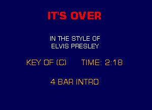IN THE STYLE OF
ELVIS PRESLEY

KEY OFECJ TIMEI 218

4 BAR INTRO