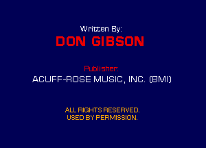W ritcen By

ACUFF-RDSE MUSIC, INC EBMIJ

ALL RIGHTS RESERVED
USED BY PERMISSION