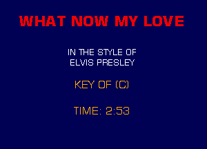 IN THE STYLE OF
ELVIS PRESLEY

KEY OF EC)

TlMEt 253