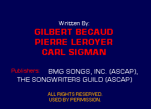 W ritten Byz

BMG SONGS, INC. (ASCAPJ.
THE SDNGWRITERS GUILD (ASCAPJ

ALL RIGHTS RESERVED
USED BY PERMISSION