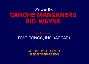 Written By

BMG SONGS, INC EASCAPJ

ALL RIGHTS RESERVED
USED BY PERMISSION