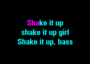Shake it up

shake it up girl
Shake it up, bass