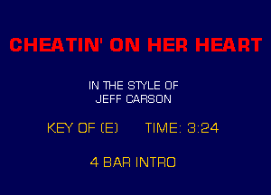 IN THE STYLE OF
JEFF CARSON

KEY OF (E) TIME13i24

4 BAR INTRO