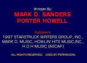 Written Byi

1997 STARSTRUCK WRITERS GROUP, INC,
MARK D. MUSIC, HDWLIN' HITS MUSICJND,
H D H MUSIC IASCAPJ

ALL RIGHTS RESERVED. USED BY PERMISSION.