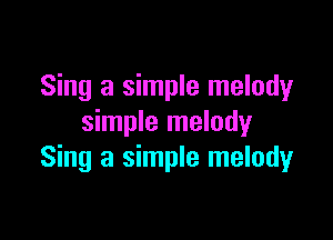 Sing a simple melody

simple melody
Sing a simple melody