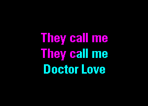 They call me

They call me
Doctor Love