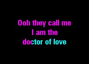 00h they call me

I am the
doctor of love