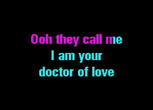 00h they call me

I am your
doctor of love