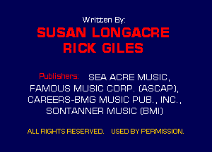 W ritten Byz

SEA ACRE MUSIC,
FAMOUS MUSIC CORP. (ASCAPJ.
CAREERS-BMG MUSIC PUB. INC ,
SDNTANNEF! MUSIC EBMIJ

ALL RIGHTS RESERVED. USED BY PERMISSION