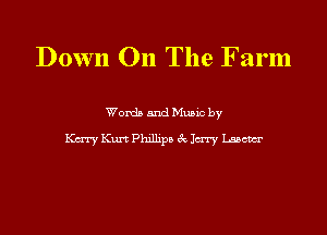 Down On The Farm

Words and Music by

Katy Kurt Phillipa 3c 1m Lascm